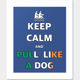 Keep Calm And Pull Like A Dog Posters and Art